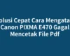 Solusi Cepat Cara Mengatasi Canon PIXMA E470 Gagal Mencetak File Pdf