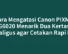 Cara Mengatasi Canon PIXMA G6020 Menarik Dua Kertas Sekaligus agar Cetakan Rapi Lagi