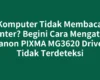 Komputer Tidak Membaca Printer? Begini Cara Mengatasi Canon PIXMA MG3620 Driver Tidak Terdeteksi