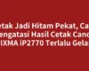 Cetak Jadi Hitam Pekat, Cara Mengatasi Hasil Cetak Canon PIXMA iP2770 Terlalu Gelap